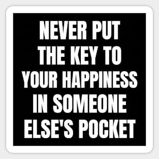 Motivational Message- Never Put The Key To Your Happiness In Someone Else's Pocket Sticker